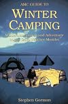 Amc Guide to Winter Camping: Wilderness Travel and Adventure in the Cold-Weather Months