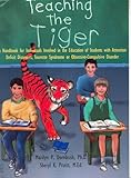 Teaching The Tiger A Handbook For Individuals Involved In The Education Of Students With Attention Deficit Disorders Tourette Syndrome Or Obsessivecompulsive Disorder