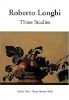 Three Studies: Masolino and Masaccio, Caravaggio and His Forerunners, Carlo Braccesco