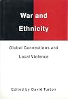 War and ethnicity : global connections and local violence