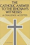 The Catholic Answer to the Jehovah's Witnesses: A Challenge Accepted