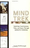 Mind Trek: Exploring Consciousness, Time, and Space Through Remote Viewing