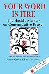 Your Word Is Fire: The Hasidic Masters on Contemplative Prayer (A Jewish Lights Classic Reprint)