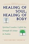 Healing of Soul, Healing of Body: Spiritual Leaders Unfold the Strength & Solace in Psalms