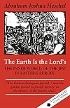 The Earth Is the Lord's: The Inner World of the Jew in Eastern Europe (A Jewish Lights Classic Reprint)