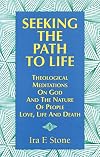 Seeking the Path to Life: Theological Meditations on God and the Nature of People, Love, Life and Death