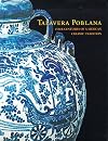 Talavera Poblana: Four Centuries of a Mexican Ceramic Tradition