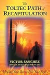 The Toltec Path of Recapitulation: Healing Your Past to Free Your Soul