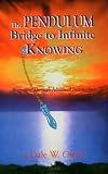 The Pendulum Bridge to Infinite Knowing: Beginning Through Advanced Instruction
