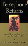 Persephone Returns: Victims, Heroes and the Journey from the Underworld