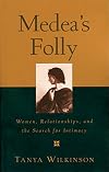 Medea's Folly: Women, Relationships and the Search for Intimacy