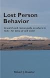 Lost Person Behavior: A Search and Rescue Guide on Where to Look for Land, Air, and Water