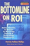 The Bottom Line on ROI: Basics, Benefits, & Barriers to Measuring Training & Performance Improvement (Measurement in Action Series)