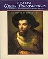 Twelve Great Philosophers: An Historical Introduction to Human Nature