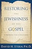 Restoring The Jewishness Of The Gospel A Message For Christians Condensed From Messianic Judaism