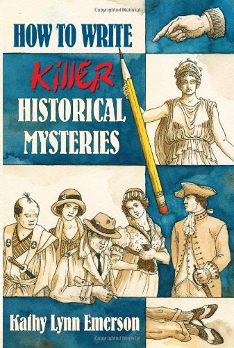 How to Write Killer Historical Mysteries: The Art and Adventure of Sleuthing Through the Past book cover