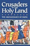 Crusaders in the Holy Land: The Archaeology of Faith