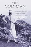 The God Man: The Life, Journeys and Work of Meher Baba with an Interpretation of his Silence and Spiritual Teaching