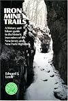Iron Mine Trails: A History and Hiker's Guide to the Historic Iron Mines of the New Jersey and New York Highlands
