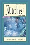 The Witches' Almanac, Issue 35 Spring 2016 - Spring 2017: Air: The Breath of Life - Theitic