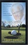Karsten's Way: The Life-Changing Story of Karsten Solheim-Pioneer in Golf Club Design and the Founder of PING