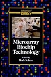Microarray Biochip Technology (MOLECULAR LABORATORY METHODS (BIOTECHNIQUES BOOKS))