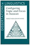 Configuring Topic and Focus in Russian (Center for the Study of Language and Information - Lecture Notes)