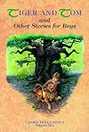 Tiger and Tom and Other Stories for Boys (Character Classics, Vol. 2)