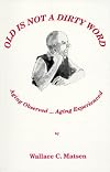 Old is Not a Dirty Word: Aging Observed...Aging Experienced