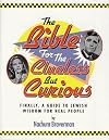 The Bible for the Clueless But Curious: Finally, A Guide to Jewish Wisdom for Real People
