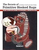 The Secrets Of Primitive Hooked Rugs Your Complete Guide To Hooking A Primitive Rug