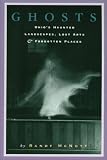 Ghosts Ohios Haunted Landscapes Lost Arts And Forgotten Places