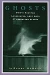 Ghosts: Ohios Haunted Landscapes Lost Arts and Forgotten Places