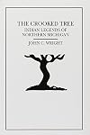 The Crooked Tree: Indian Legends of Northern Michigan