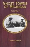 Ghost Towns of Michigan, Volume 3