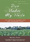 Dirt Under My Nails: An American Farmer and Her Changing Land