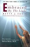 Embraced by the Light: The Most Profound and Complete Near-Death Experience Ever