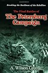 The Final Battles of the Petersburg Campaign: Breaking the Backbone of the Rebellion