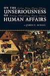 On the Unseriousness of Human Affairs: Teaching, Writing, Playing, Believing, Lecturing, Philosophizing, Singing, Dancing