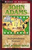John Adams Independence Forever Heroes Of History
