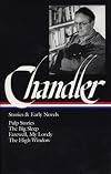 Raymond Chandler: Stories and Early Novels: Pulp Stories / The Big Sleep / Farewell, My Lovely / The High Window (Library of America)