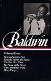 James Baldwin: Collected Essays, Notes of a Native Son, Nobody Knows My Name, The Fire Next Time, No Name in the Street, The Devil Finds Work, Other Essays