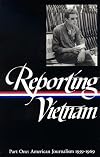 Reporting Vietnam: American Journalism 1959-1969, Volume 1