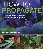 How To Propagate Techniques And Tips For Over 1000 Plants