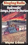 Singing Rails: Railroadin' Songs, Jokes & Stories