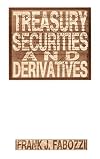 Treasury Securities and Derivatives (Frank J. Fabozzi Series)