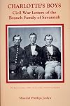 Charlotte's Boys: Civil War Letters of the Branch Family of Savannah