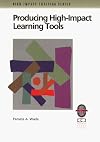 Producing High-Impact Learning Tools: A Practical Guide to Developing Effective Training Materials (High-Impact Training Series)