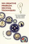 101 Creative Problem Solving Techniques: The Handbook of New Ideas for Business
