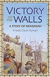 Victory on the Walls: A Story of Nehemiah